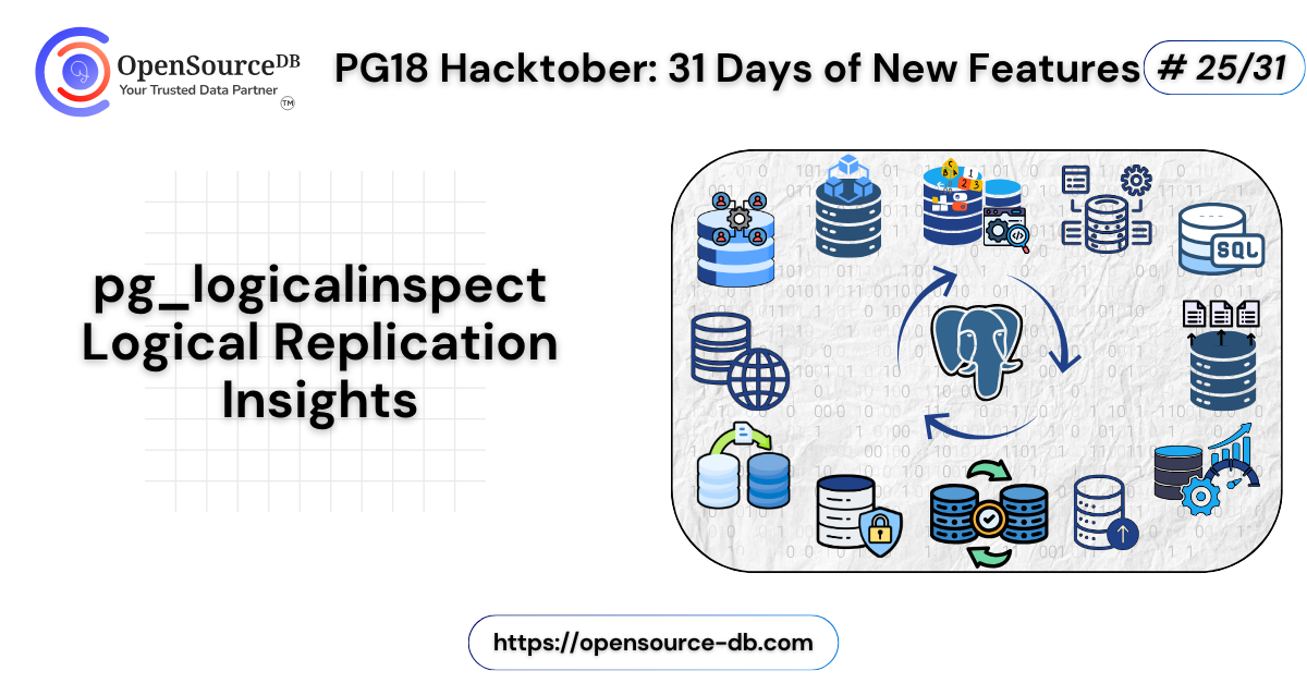 PG18 Hacktober: 31 Days of New Features : pg_logicalinspect Logical ...